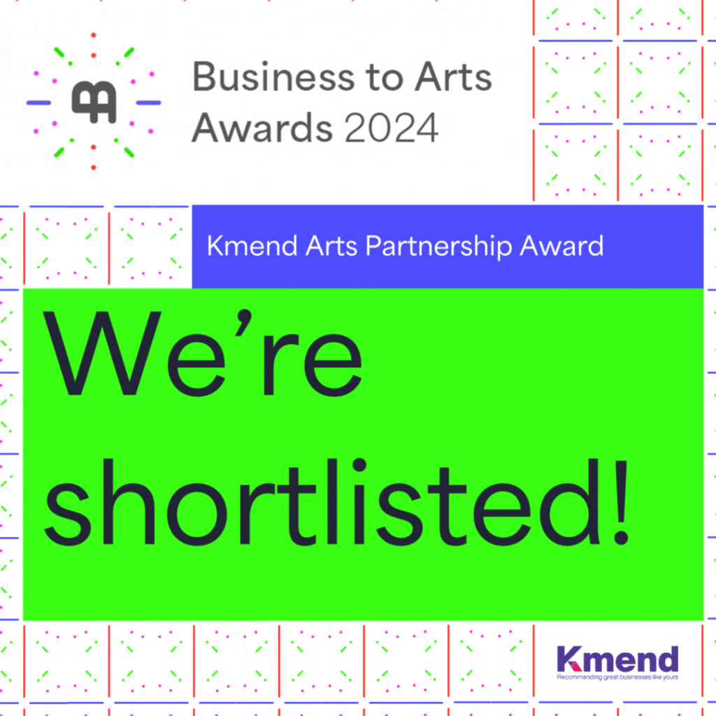 We are shortlisted in the Kmend Arts Partnership category of the Business to Arts Awards 2024